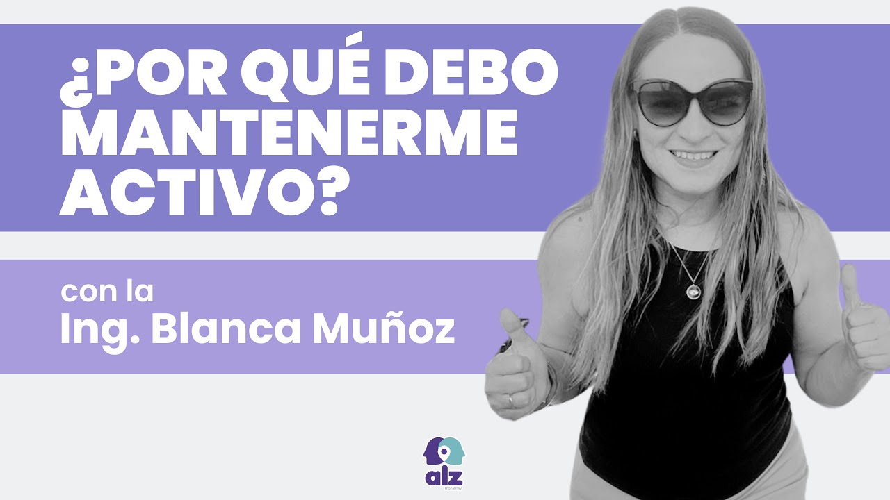 ¿POR QUÉ DEBO MANTENERME ACTIVO? con la Ing. Blanca Muñoz