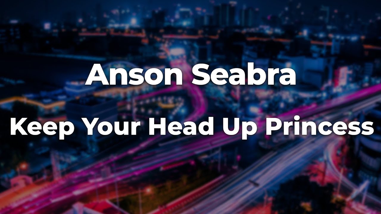 Anson Seabra - Keep Your Head Up Princess (Letra/Lyrics) | Official Music Video