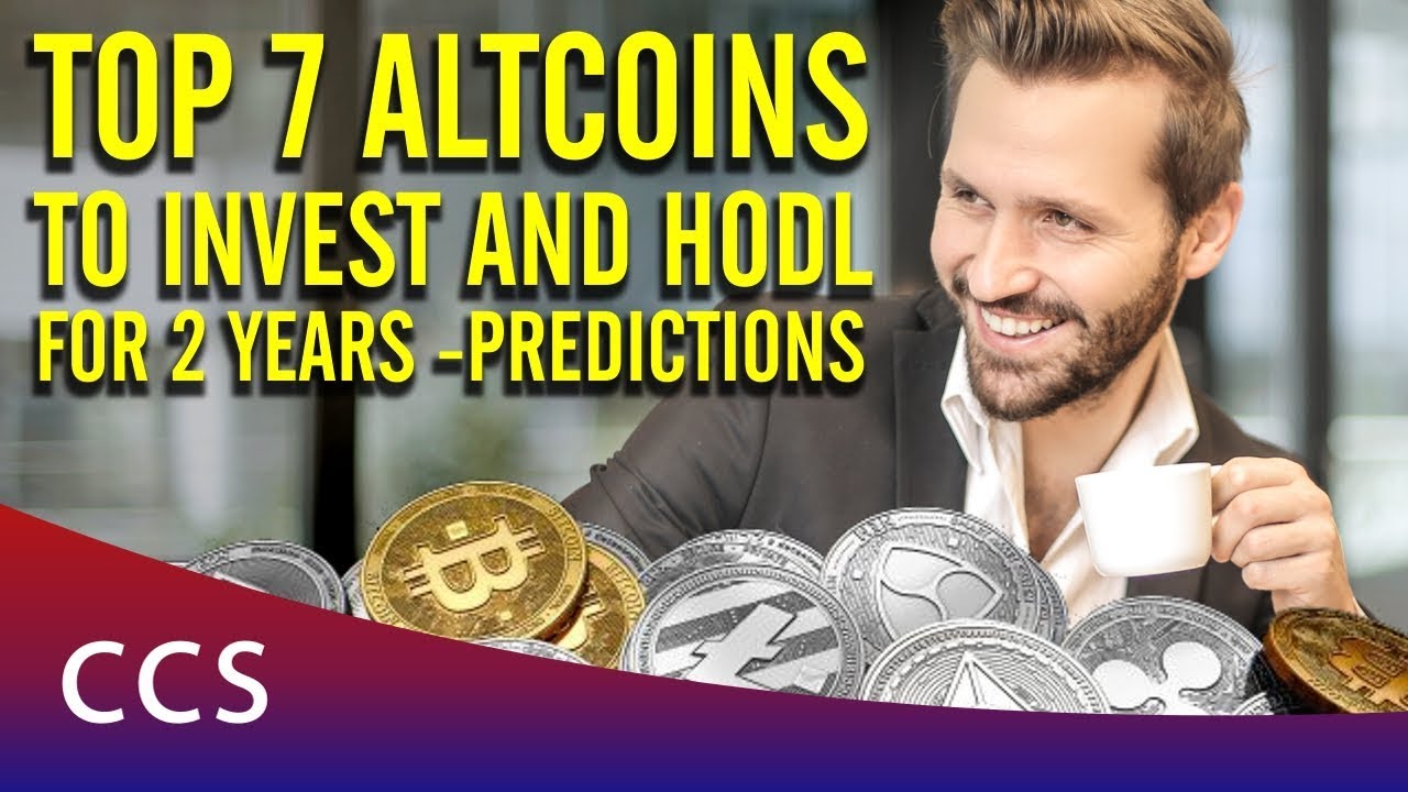 Top 7 Altcoins 2018 to Invest and HODL for 2 years - Predictions 💰💰💰