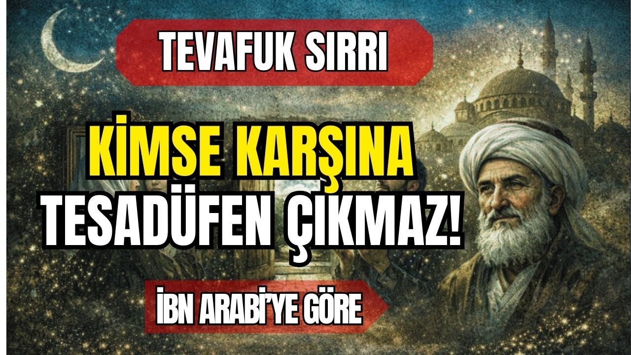 Kimse Tesadüfen Karşına Çıkmaz I İbni Arabi'ye Göre 3 İşaret