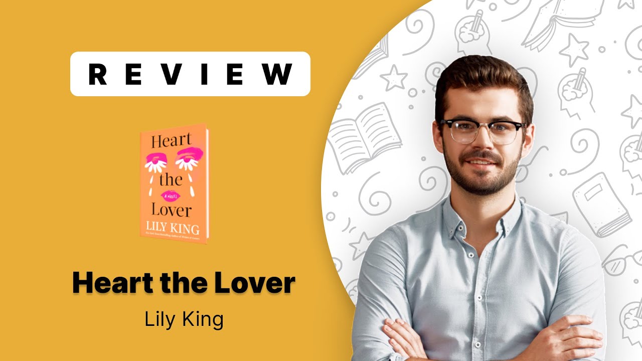 Heart the Lover by Lily King | Full Review & Friendship, Forgiveness, and Love