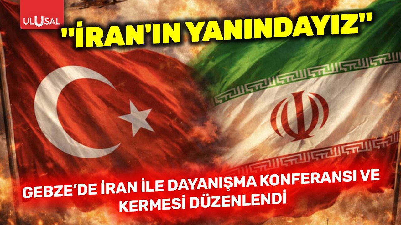 Gebze&rsquo;de İran ile dayanışma konferansı ve kermesi d&uuml;zenlendi: &ldquo;İran&rsquo;ın yanındayız&rdquo;