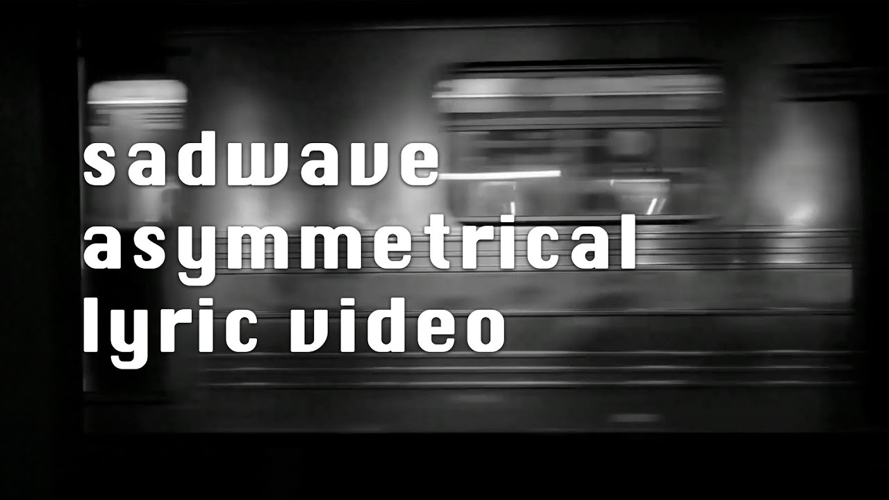 sadwave asymmetrical (lyric video)