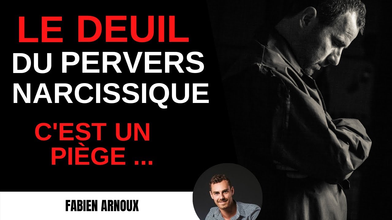 Le deuil du pervers narcissique ! C'est un piège !
