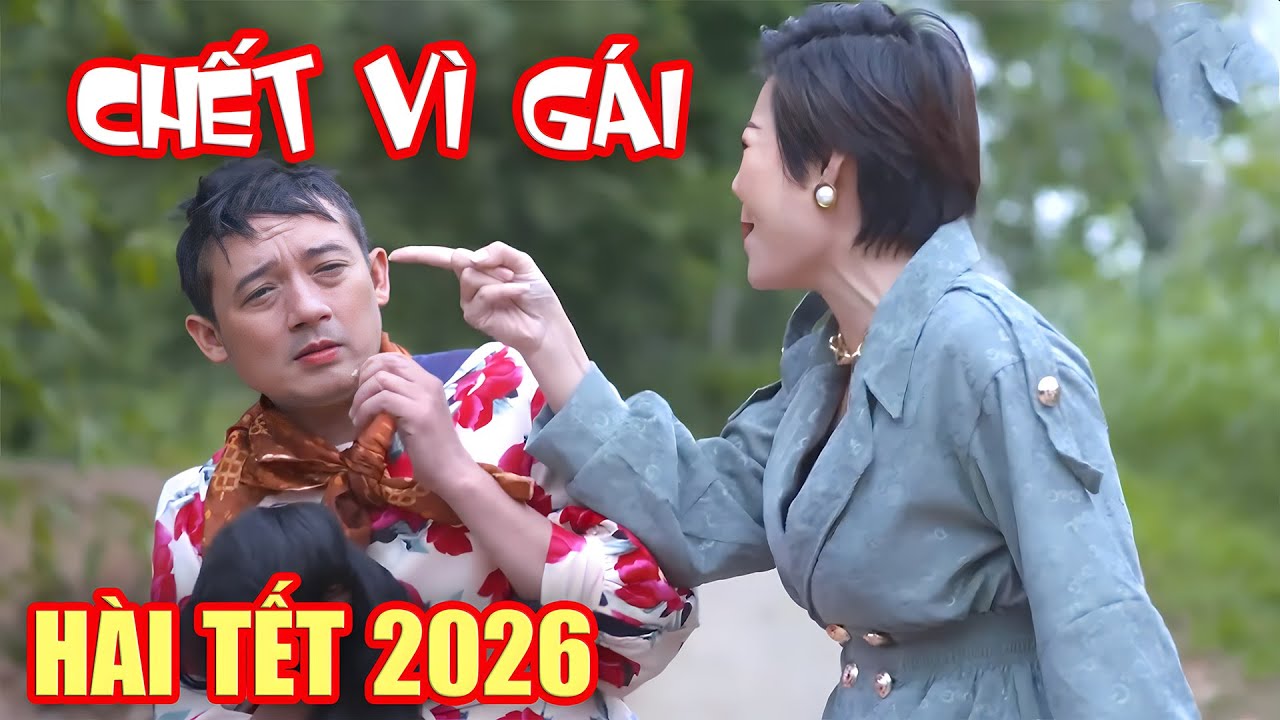 HÀI TẾT 2026 | CHẾT VÌ GÁI FULL HD | QUANG TÈO, CHIẾN THẮNG | CƯỜI VỠ BỤNG 2026