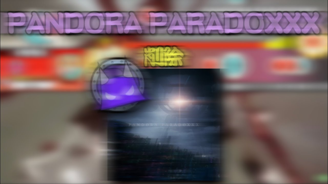 【PANDORA BOXXX…OPEN…‼︎】PANDORA PARADOXXX／削除【表裏同時再生】【ReMastDon】