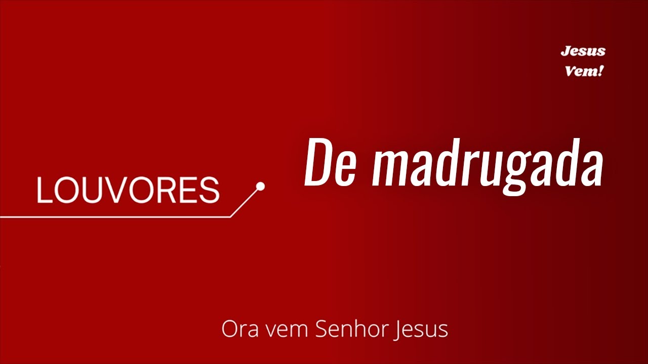 Louvor - De Madrugada Ainda Escuro