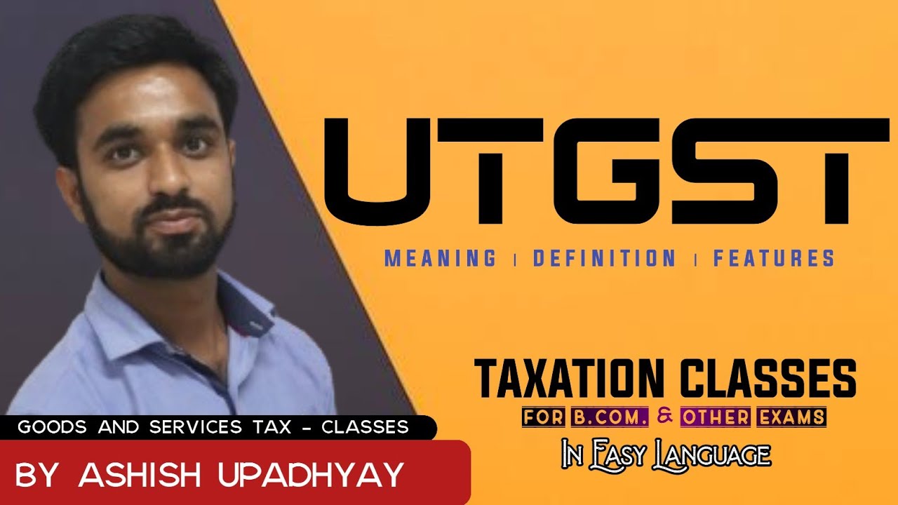What is UTGST ? UTGST kya hai ? Meaning, Definition & Features of UTGST ? GST classes for Bcom