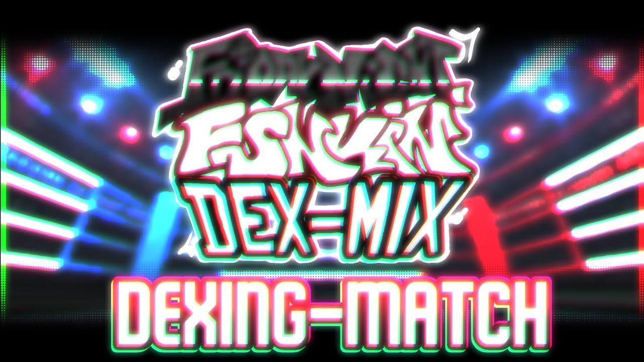 DEXING-MATCH - FNF': DEX-MIX [ OST ]
