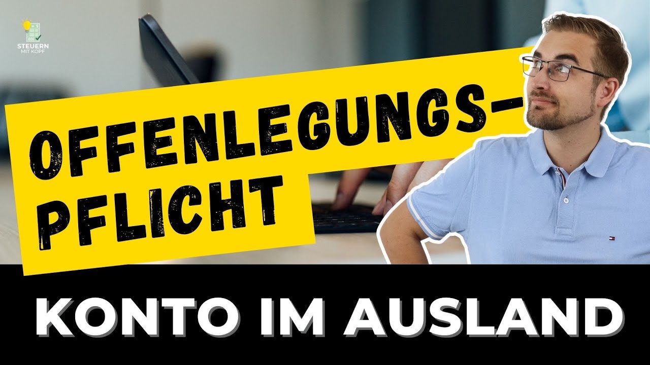 Auslandskonten und Steuern: Das musst du über Offenlegungspflichten wissen!