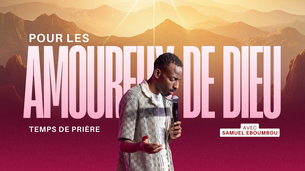 POUR LES AMOUREUX DE DIEU - Temps de prière | Samuel EBOUMBOU