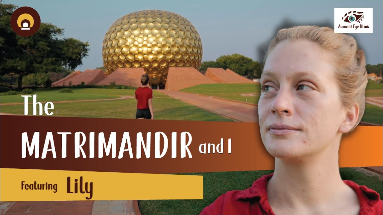 Matrimandir & I : Matrimandir is Auroville’s centre and it also centres me |Lili | Auroras Eye Films