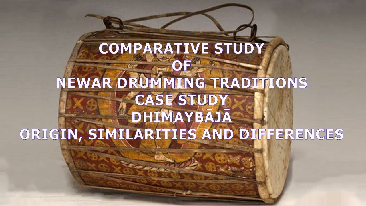 COMPARATIVE STUDY OF NEWAR DRUMMING: CASE STUDY DHIMAYBAJA; Origin, Similarities, and Differences.
