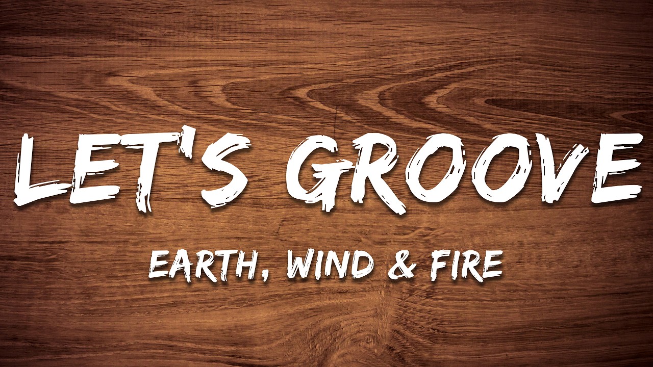 Earth, Wind & Fire - Let's Groove (Lyrics)