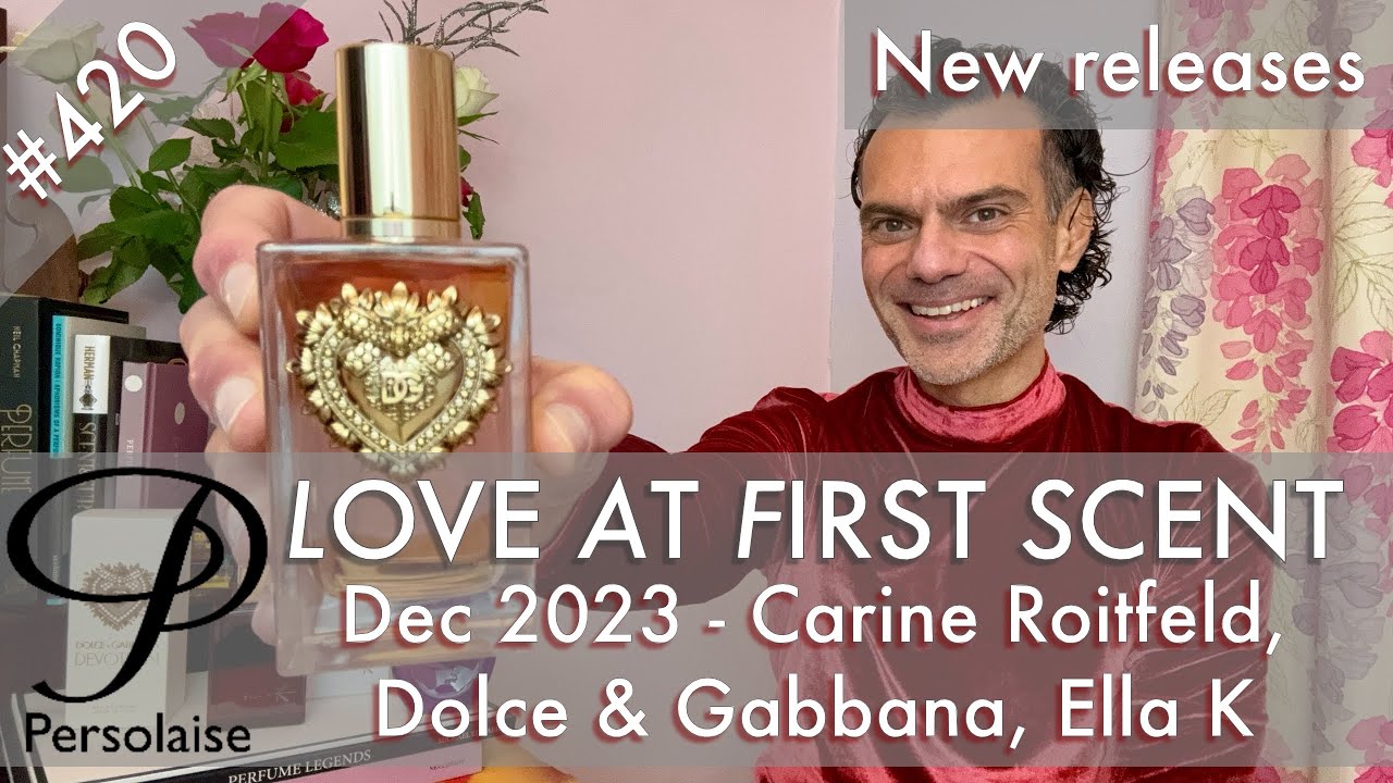 New perfumes Dec 2023 feat. Dolce & Gabbana, Carine Roitfeld, Le Galion on Love At First Scent 420