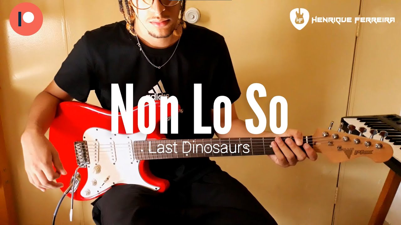 Non Lo So  - Last Dinosaurs (Guitar Cover)