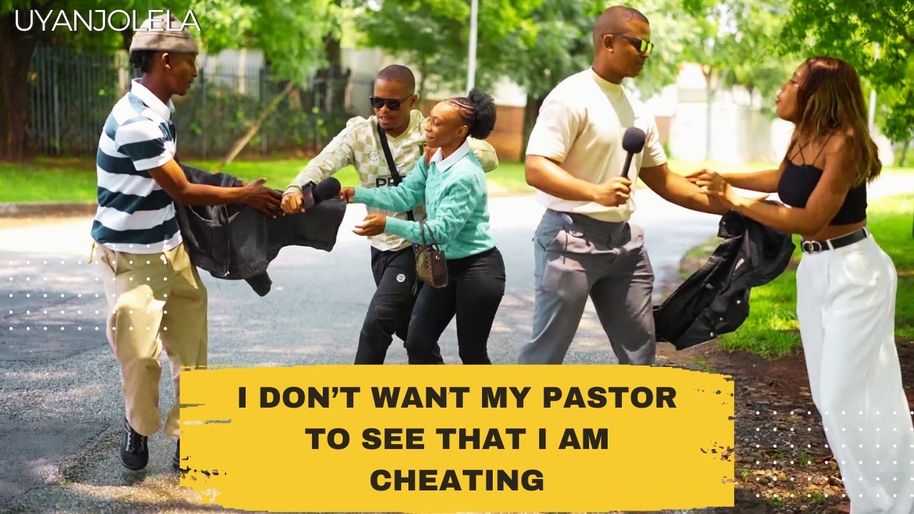 I DON’T WANT MY PASTOR TO SEE THAT I AM CHEATING - UYANGIJOLELA