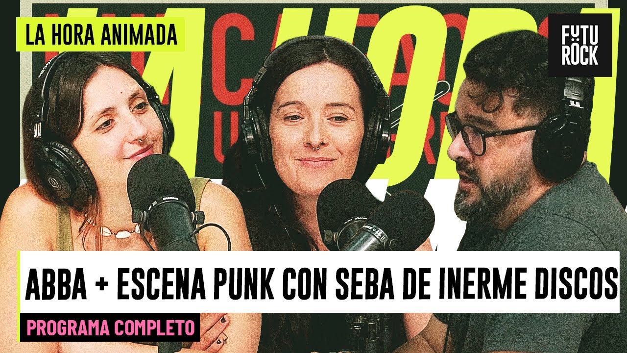 ABBA + ESCENA PUNK CON SEBA DE INERME DISCOS | PROGRAMA COMPLETO de LA HORA ANIMADA