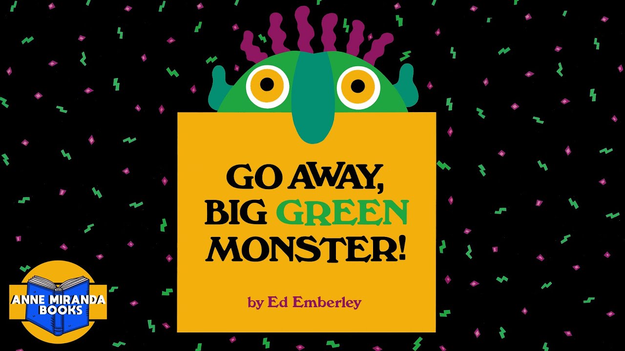 GO AWAY BIG GREEN MONSTER- Don't be afraid. Make that big green monster disappear!