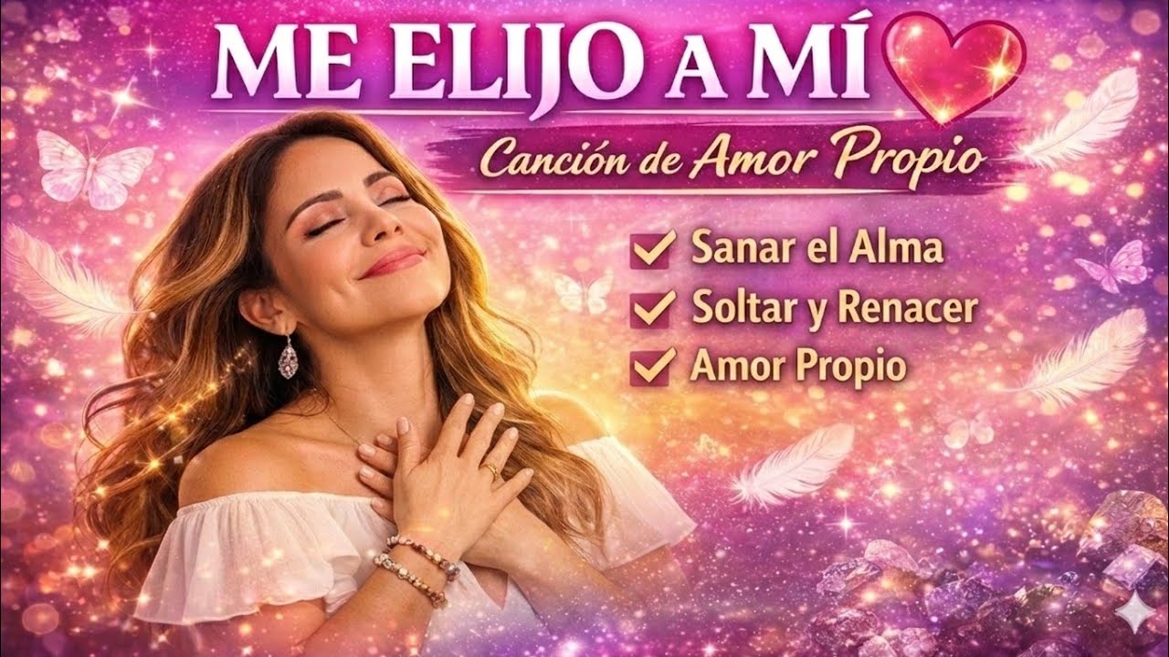 ME ELIJO A MÍ 💖 Canción Motivadora de Amor Propio para Mujeres | Sanar y Elegirse Primero