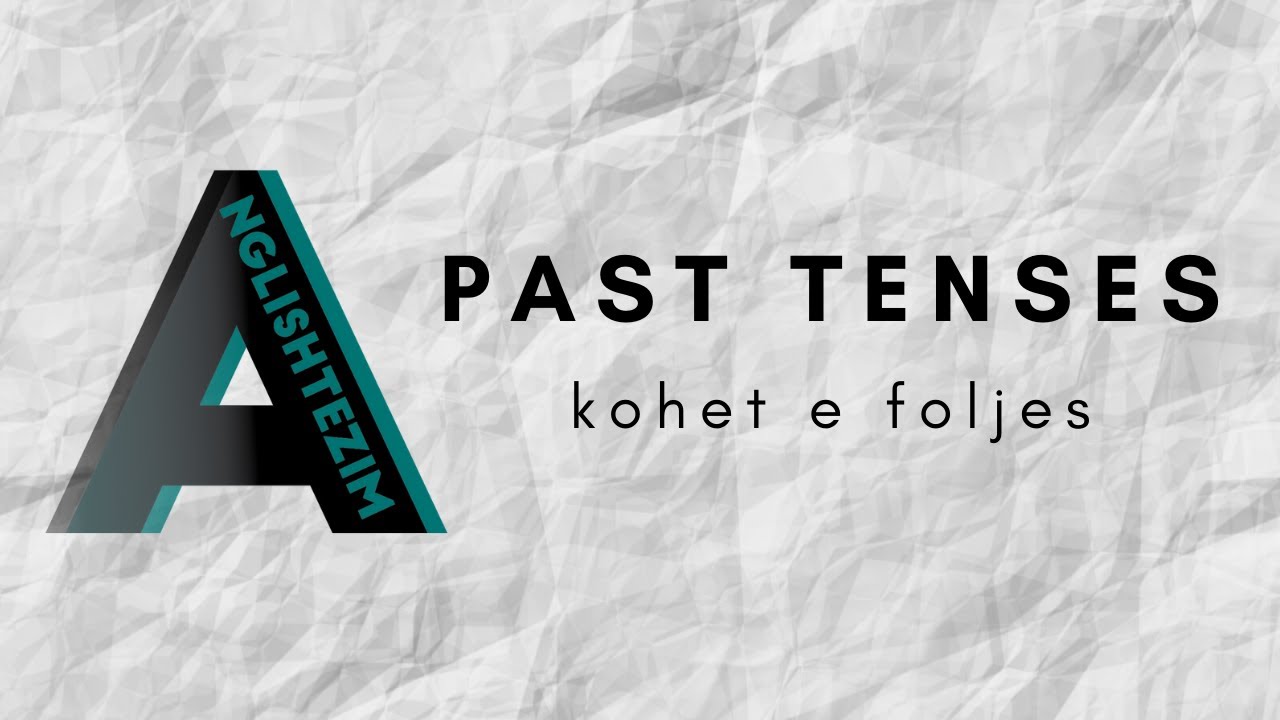 kohet e foljes: e shkuara (past tenses)