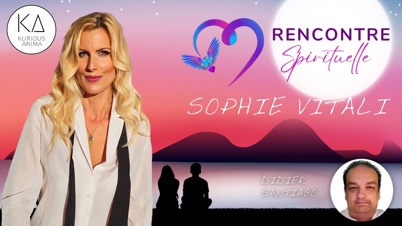 Rencontre Spirituelle & Amour Conscient avec Sophie Vitali & Didier Santiago &ndash; Kurious Anima