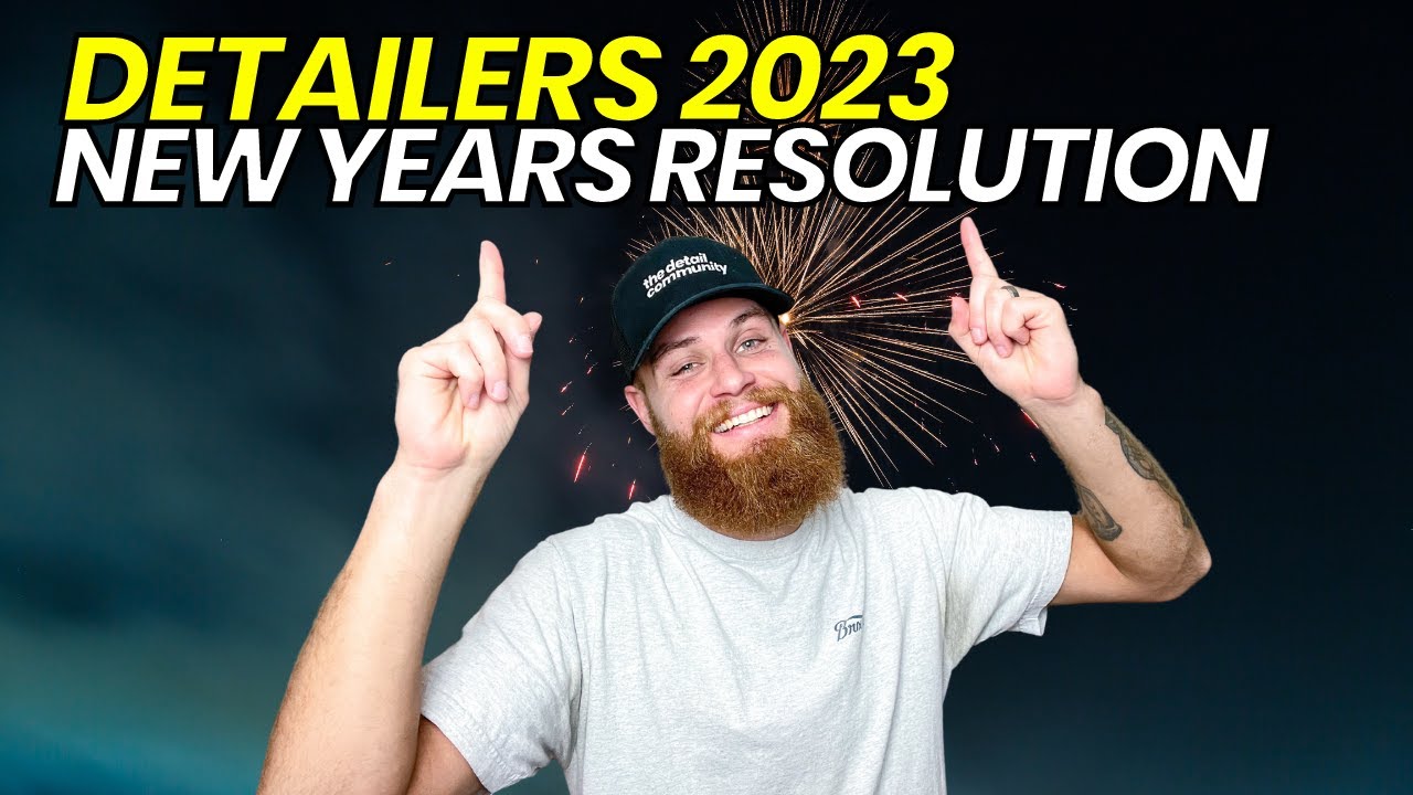 Auto Detailing Business Owners 2023 New Year Resolution