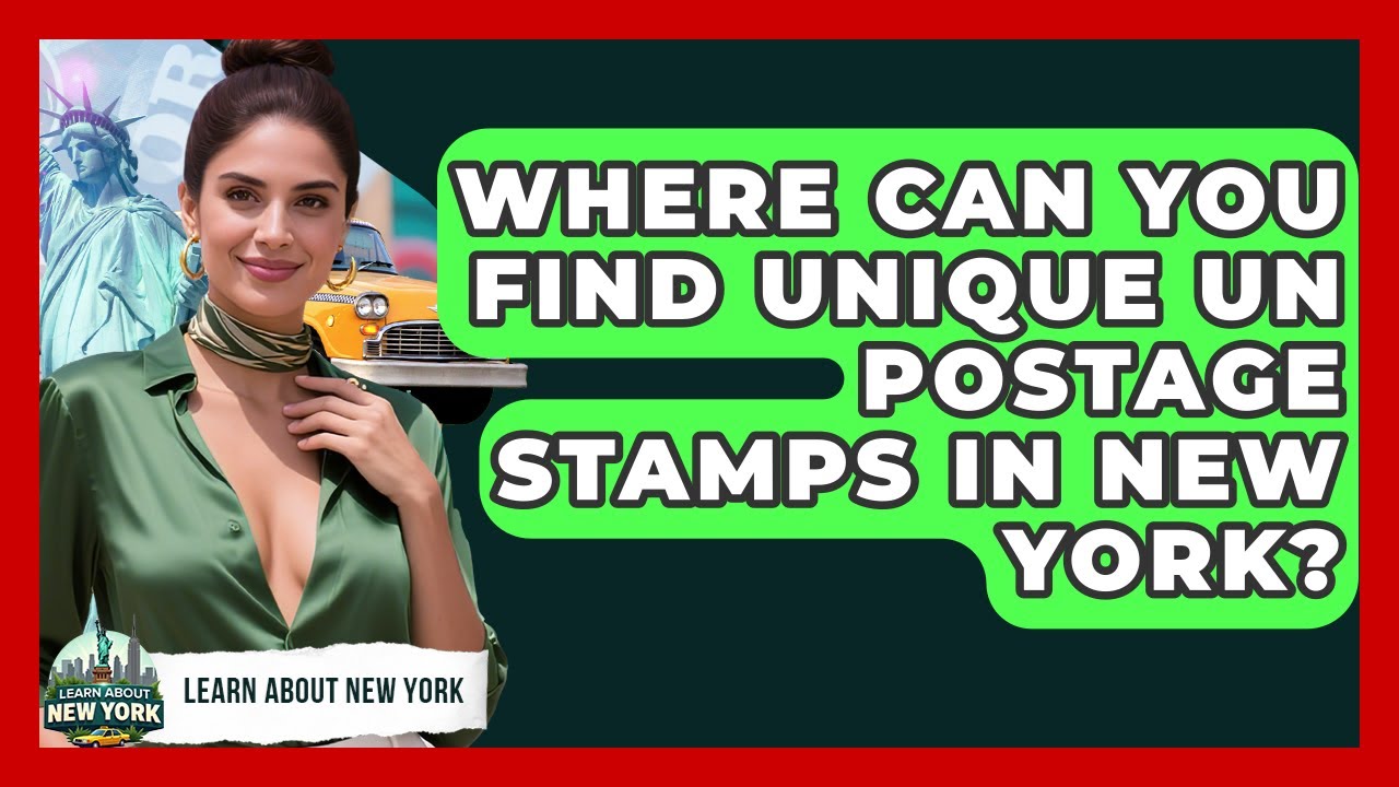Where Can You Find Unique UN Postage Stamps In New York? - Learn About New York