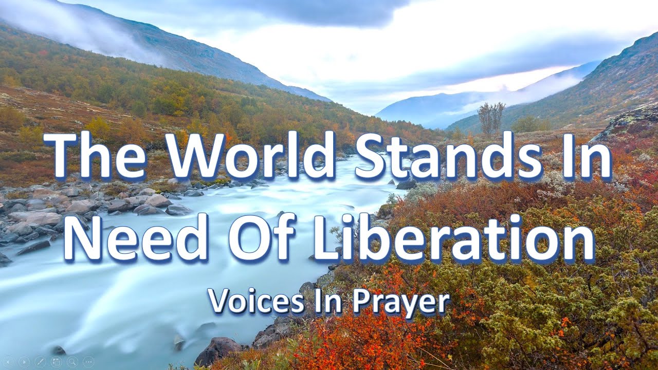 The World Stands In Need Of Liberation - Voices In Prayer - With lyrics