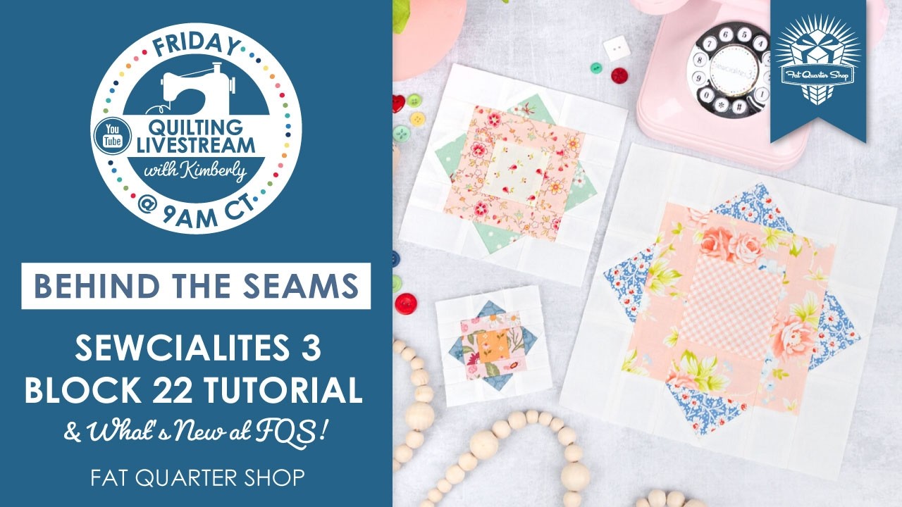 Sewcialites 3 Block 22 Tutorial & What's New at FQS! - Behind the Seams