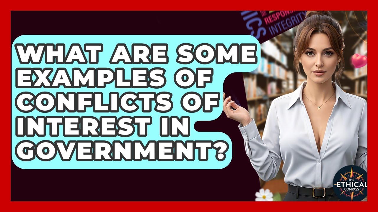 What Are Some Examples Of Conflicts Of Interest In Government? - The Ethical Compass