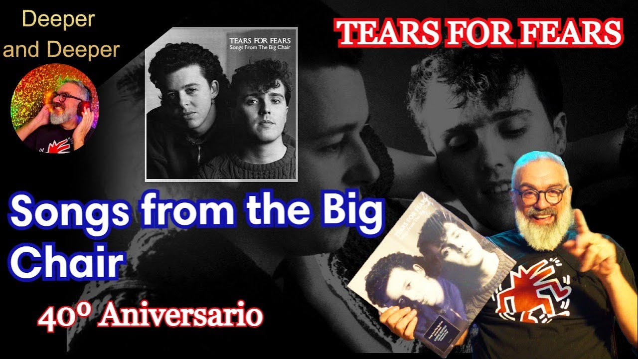 SONGS FROM THE BIG CHAIR - TEARS FOR FEARS 40 aniversario - Deeper & Deeper