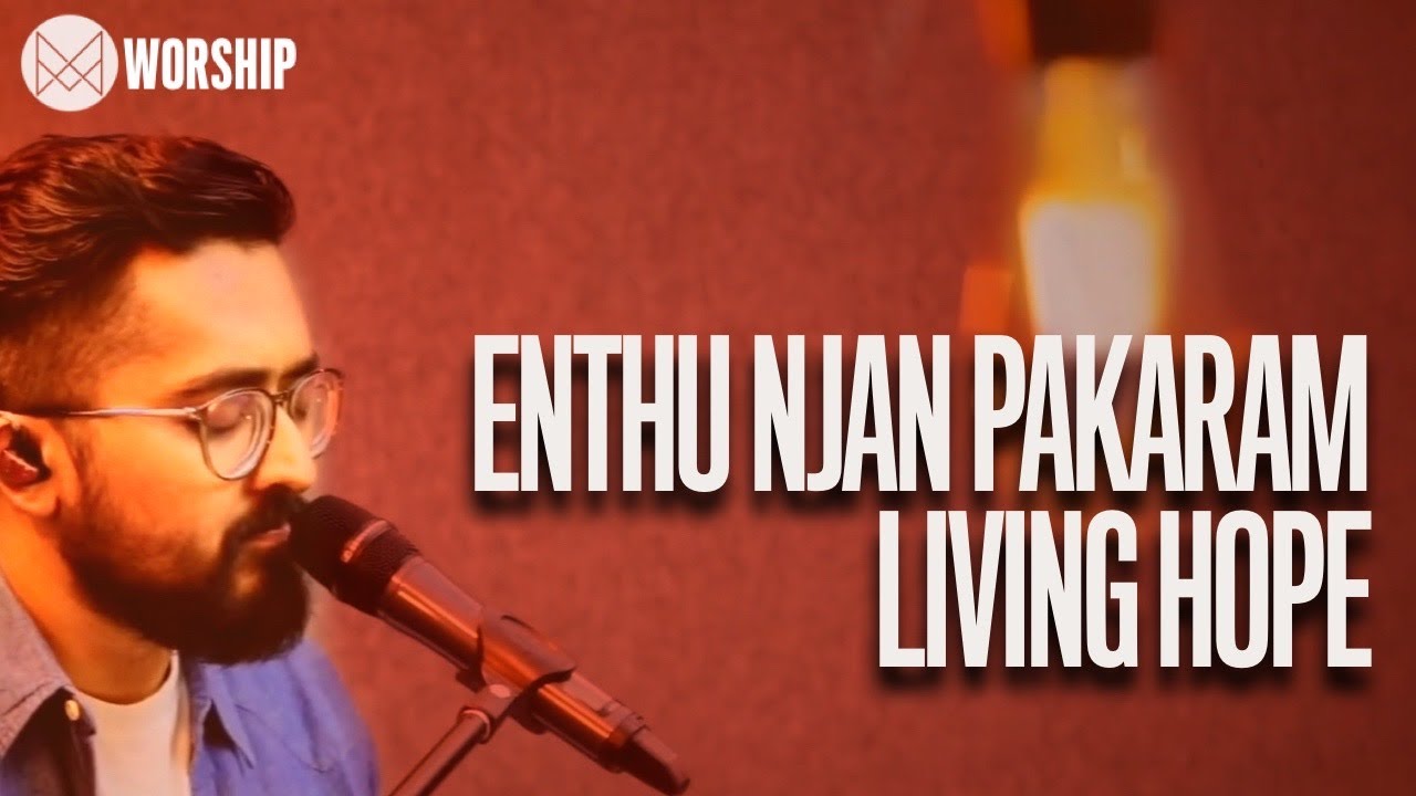 Enthu Njan Pakaram | Living Hope - MPF Worship
