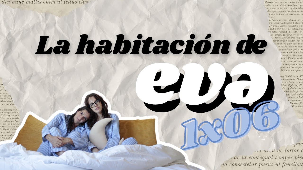 [La habitación de EVA] EP.6 | Las expectativas