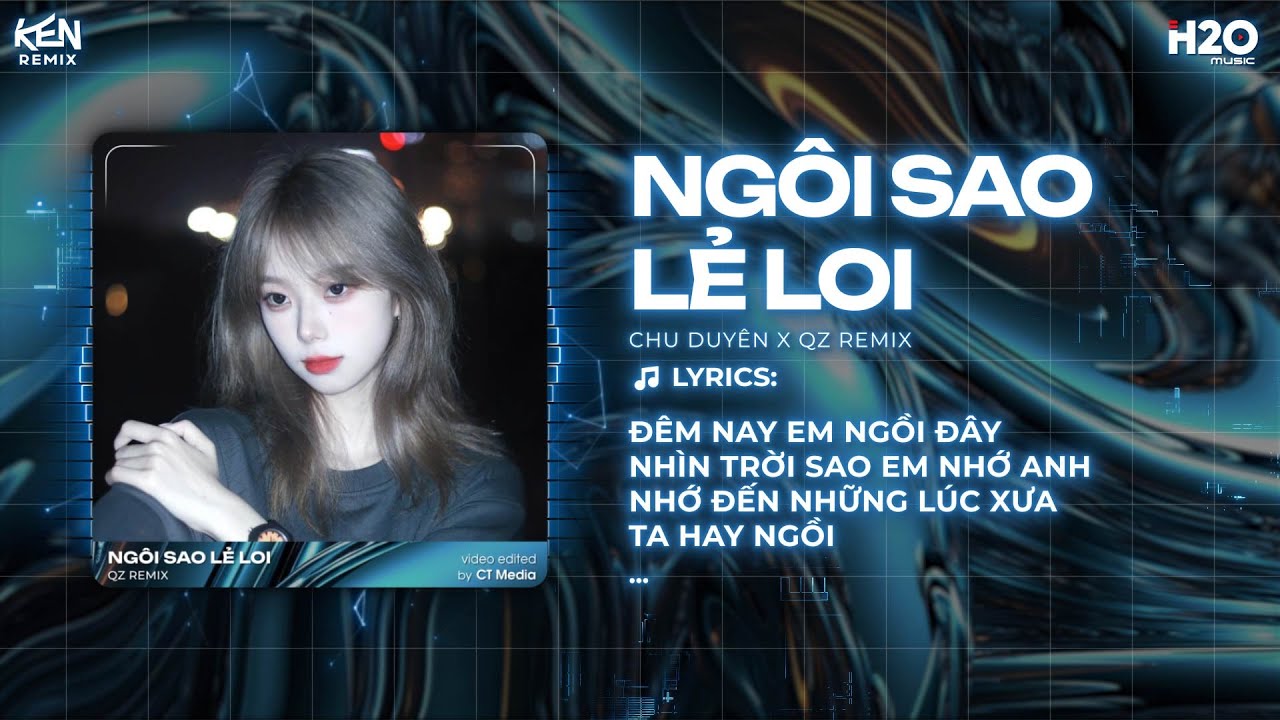 Ngôi Sao Lẻ Loi Remix - Chu Duyên x Ken Remix | Đêm Nay Em Ngồi Đây Nhìn Trời Sao Em Nhớ Anh Remix
