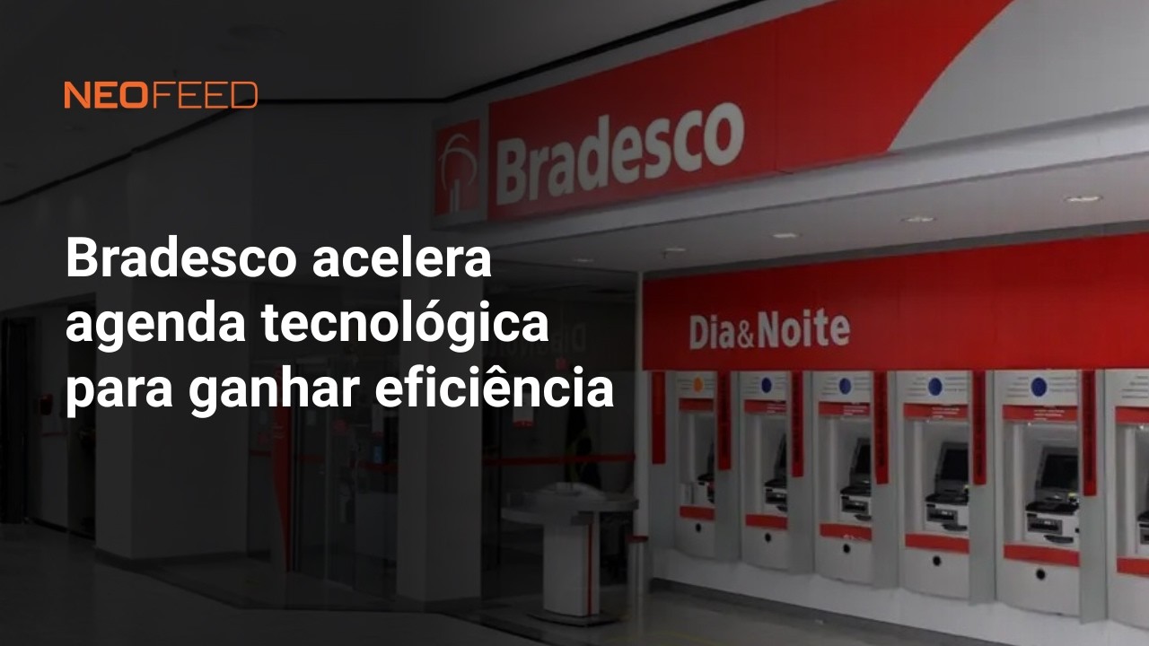 Bradesco acelera agenda tecnológica para ganhar eficiência e competitividade l NeoFeed