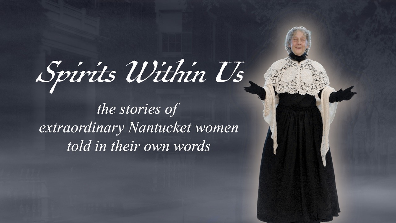Spirits Within Us: Extraordinary Women from 17th-19th Century Nantucket