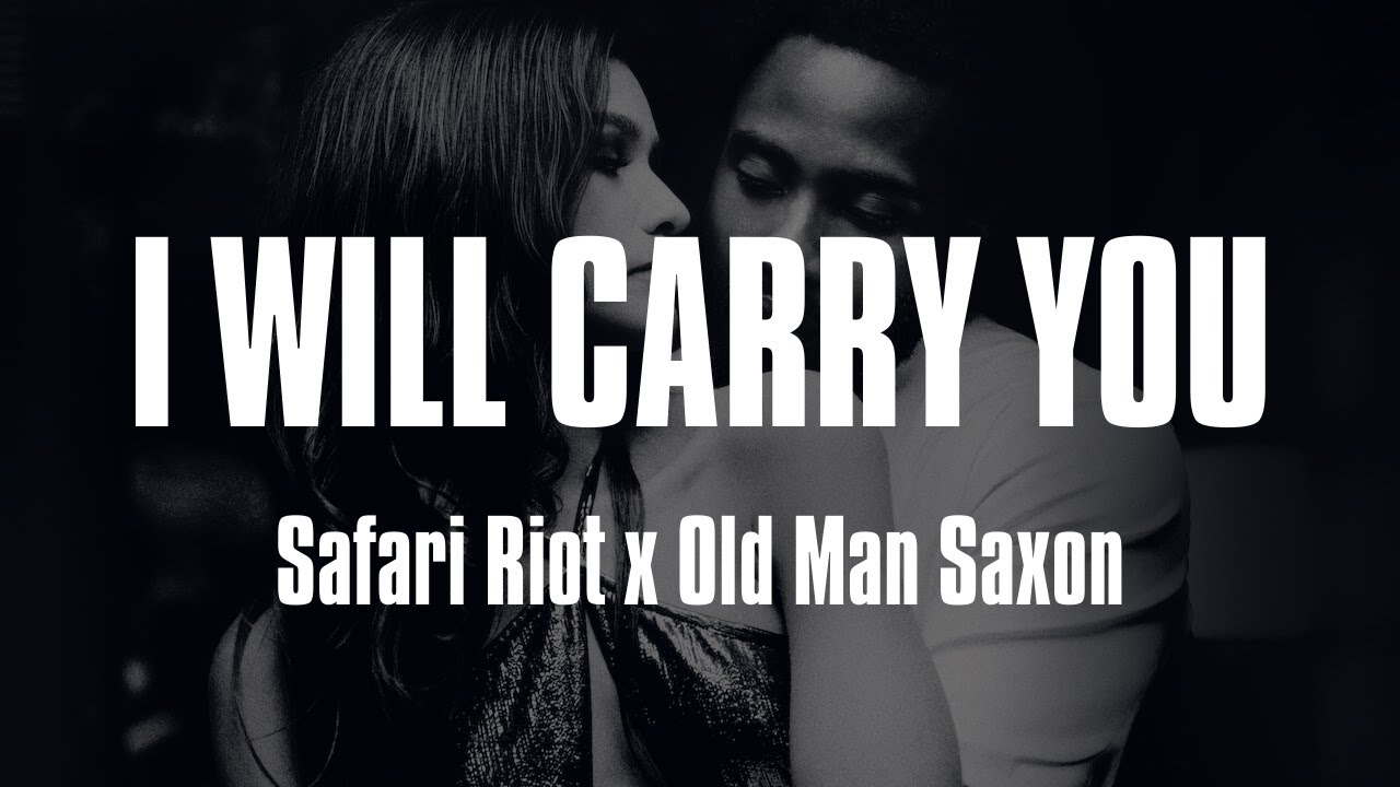 Safari Riot & Old Man Saxon - I Will Carry You (Lyrics) (MALCOLM & MARIE)