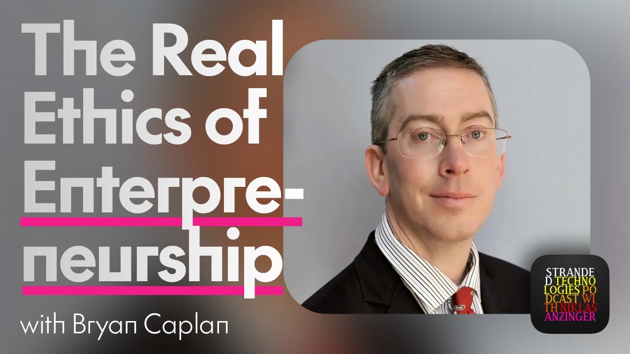 Ep. 101: Bryan Caplan: Pro Market & Pro Business, the Real Ethics of Entrepreneurship