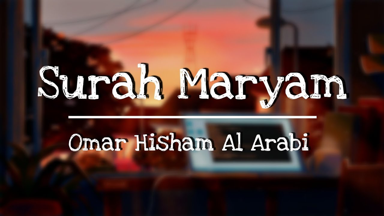 Surah Maryam | Omar Hisham Al Arabi | Lofi theme Quran | Beautiful Quran Recitation
