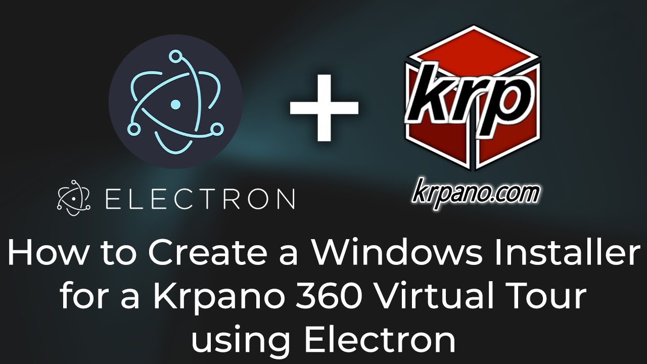 How to Create a Windows Installer for a Krpano 360 Virtual Tour using Electron