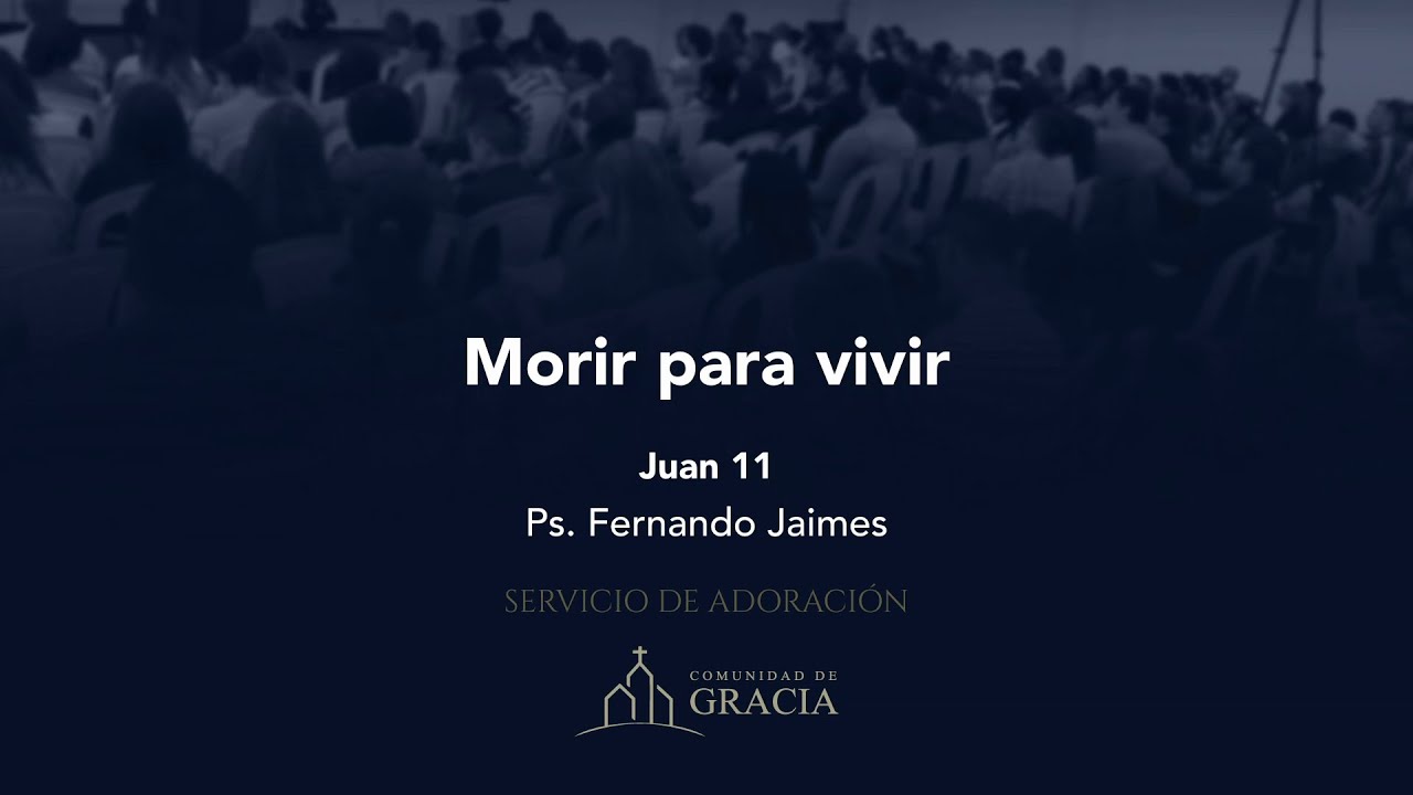 Morir para vivir (Juan 11) - Ps. Fernando Jaimes