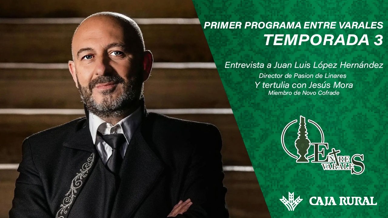 T03xP01 | PODCAST COFRADE «ENTRE VARALES» | JUAN LUIS LÓPEZ HERNÁNDEZ  DIRECTOR DE PASION DE LINARES