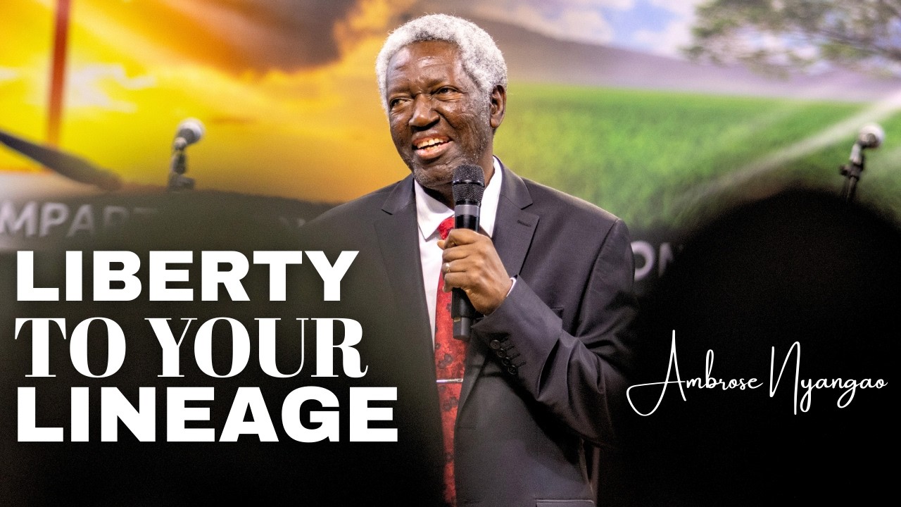 Liberty To Your Lineage | Ambrose Nyangao