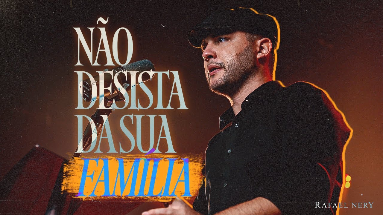 Não desista da sua família | Rafael Nery