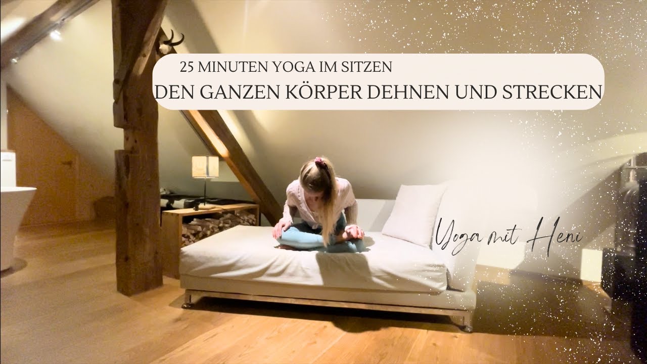 25 Minuten Yoga im Sitzen - den ganzen Körper dehen und strecken