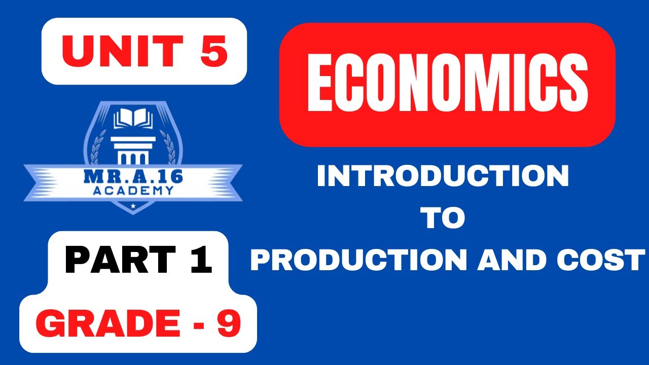ECONOMICS GRADE 9 UNIT 5 PART 1/ PRODUCTION, INPUTS, OUTPUTS, AND PRODUCTIVITY IN ECONOMICS