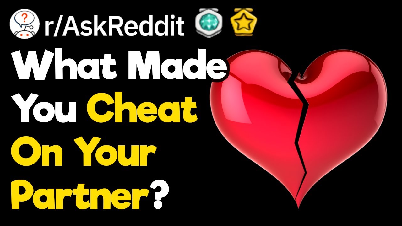 Why Did You Cheat On Your Spouse? (r/AskReddit)