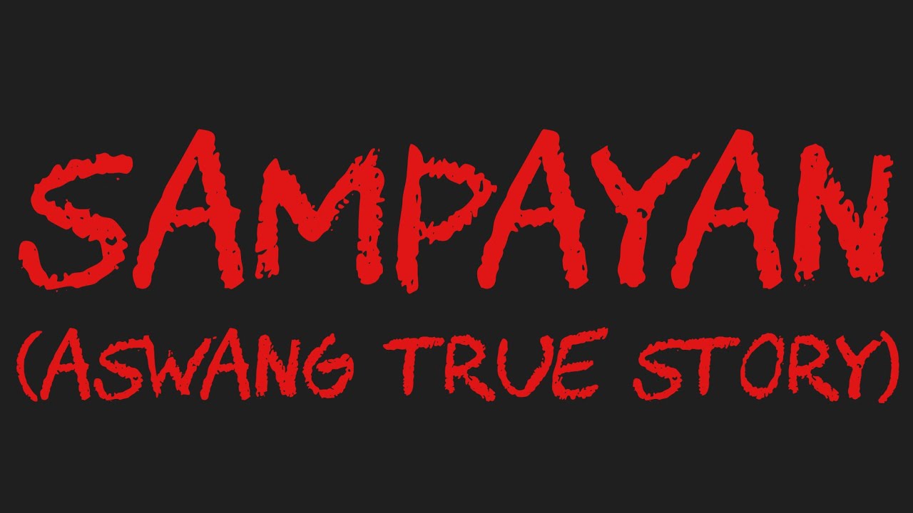 SAMPAYAN (Aswang True Story)