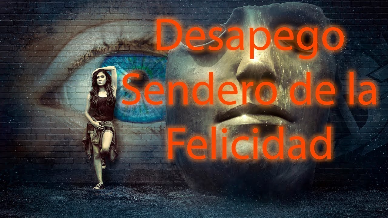 Desapego - El Sendero de la Felicidad